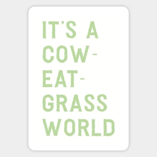 It’s a cow-eat-grass world Magnet